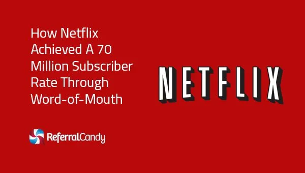How Netflix Achieved 137 Million Subscribers (Word-of-Mouth)