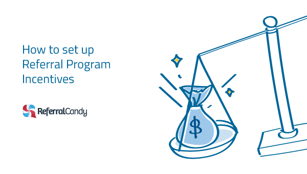 Referral Program Best Practices: Set Up Referral Incentives