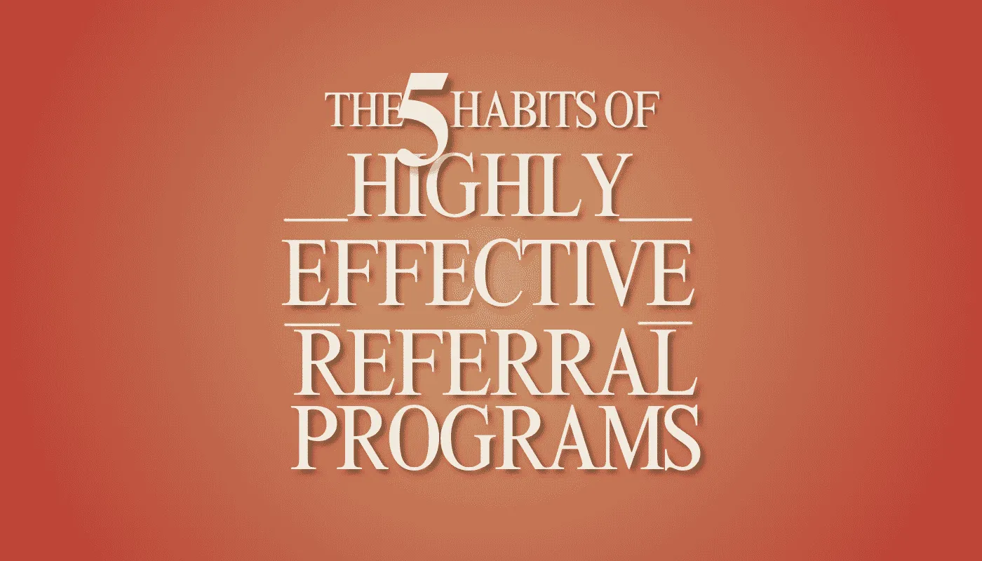 Study: The five habits of highly effective referral programs